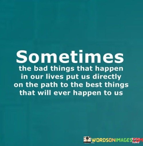 Sometimes-The-Bad-Things-That-Happens-In-Our-Lives-Put-Quotes.jpeg
