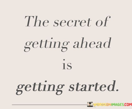 The-Secret-Of-Getting-Ahead-Is-Getting-Quotes.jpeg