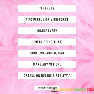 There-Is-A-Powerful-Driving-Force-Inside-Every-Human-Being-Quotes.jpeg
