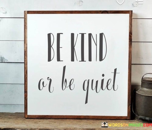 Be-Kind-Or-Be-Quiet-Quotes.jpeg