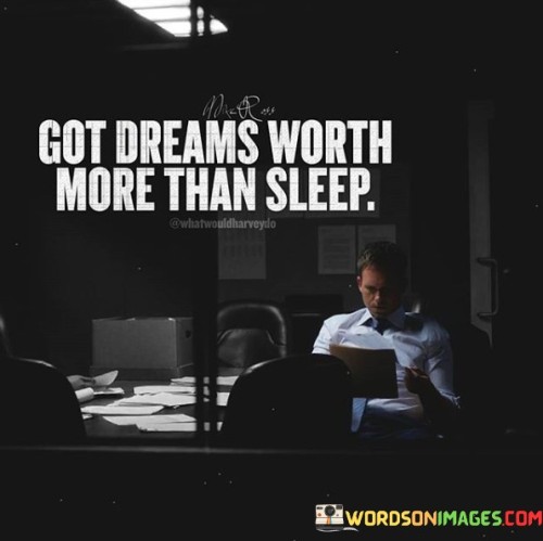 Got-Dreams-Worth-More-Than-Sleep-Quotes.jpeg
