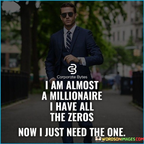 I-Am-Almost-A-Millionaire-I-Have-All-The-Zeros-Quotes.jpeg