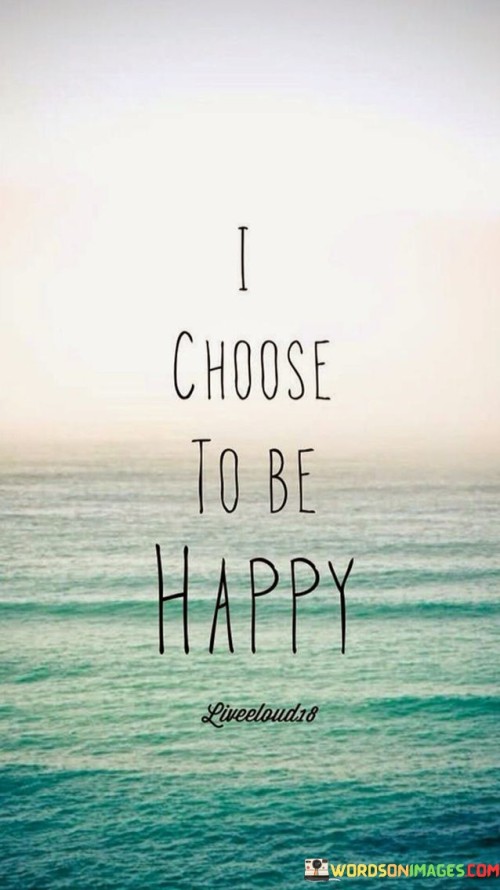 I-Choose-To-Be-Happy-Quotes.jpeg