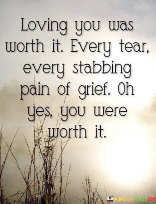 Loving-You-Was-Worth-It-Every-Tear-Every-Stabbing-Pain-Quotes.jpeg
