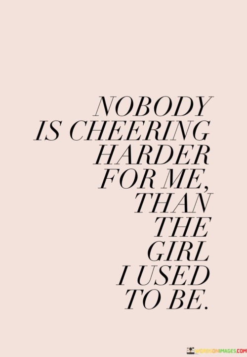 Nobody-Is-Cheering-Harder-For-Me-Than-The-Girl-I-Used-To-Be-Quotes.jpeg