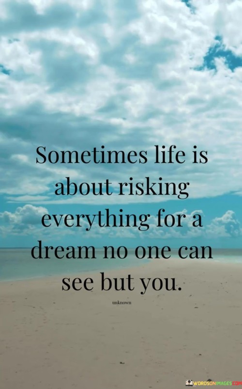 Sometimes-Life-Is-About-Risking-Everything-For-A-Dream-Quotes.jpeg