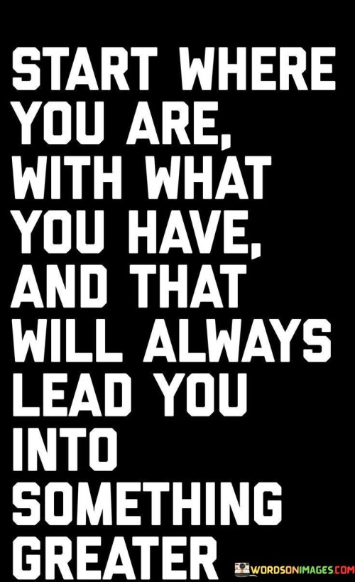 Start-Where-You-Are-With-What-You-Have-And-That-Will-Quotes.jpeg