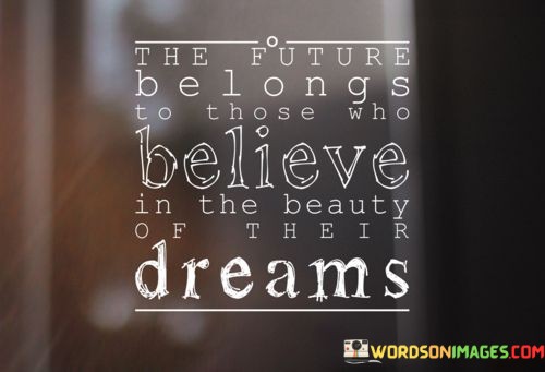 The-Future-Belong-To-Those-Who-Believe-In-The-Beauty-Quotes.jpeg