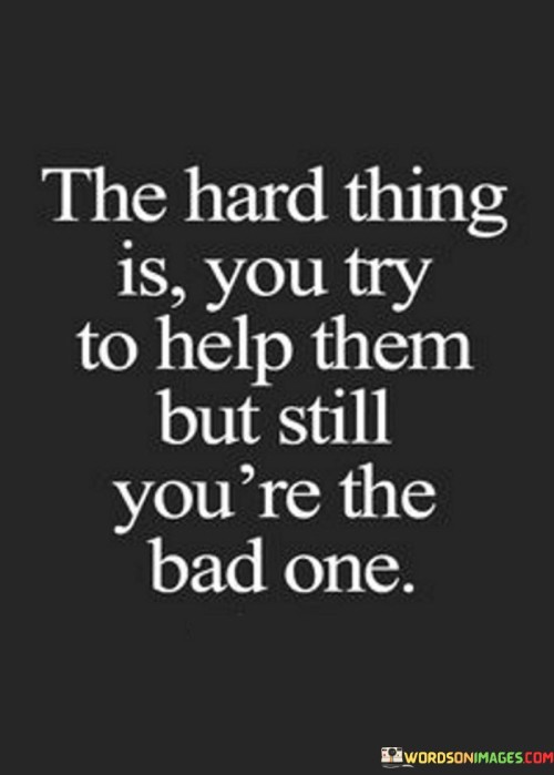 The-Hard-Thing-Is-You-Try-To-Help-Them-But-Still-Quotes.jpeg