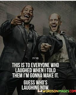 This-Is-To-Everyone-Who-Laughed-When-I-Told-Them-Quotes.jpeg