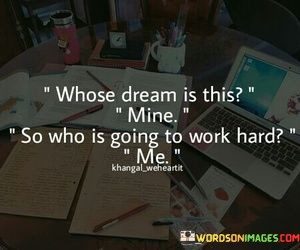 Whose-Dream-Is-This-Mine-So-Who-Is-Going-Quotes.jpeg
