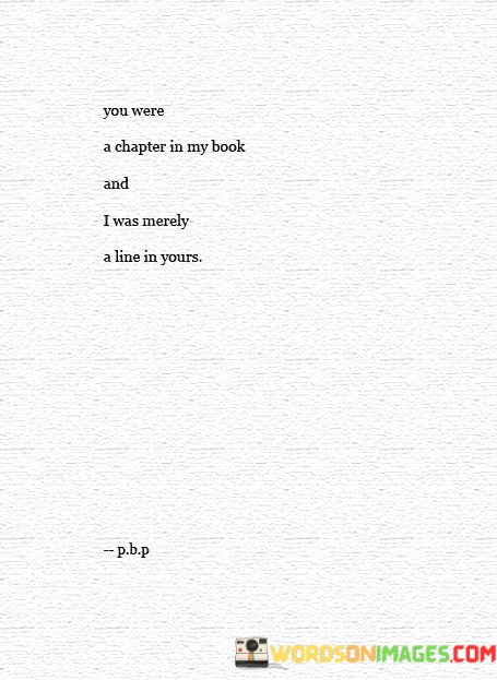You-Were-A-Chapter-In-My-Book-And-I-Was-Merely-A-Line-In-Yours-Quotes.jpeg