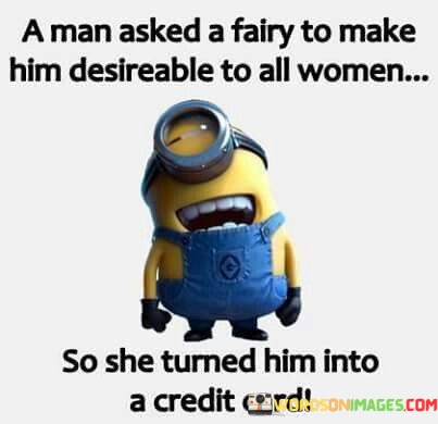 A-Man-Asked-A-Fairy-To-Make-Him-Desireable-To-All-Women-Quotes.jpeg