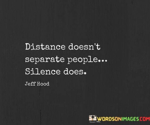 Distance-Doesnt-Separate-People-Silence-Does-Quotes.jpeg