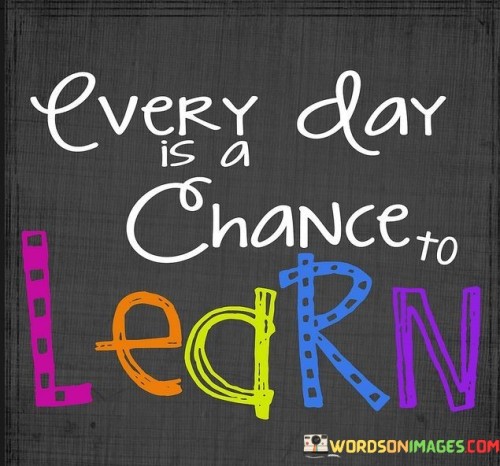 Every-Day-Is-A-Chance-To-Learn-Quotes.jpeg