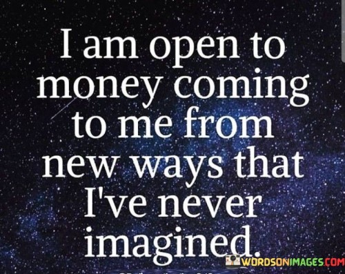I-Am-Open-To-Money-Coming-To-Me-From-New-Ways-Quotes.jpeg