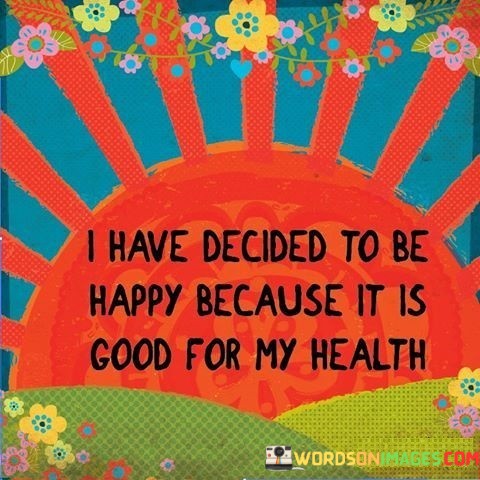 I-Have-Decided-To-Be-Hppy-Because-It-Is-Good-Quotes.jpeg