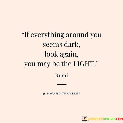 If-Everything-Around-You-Seems-Dark-Look-Again-Quotes.jpeg