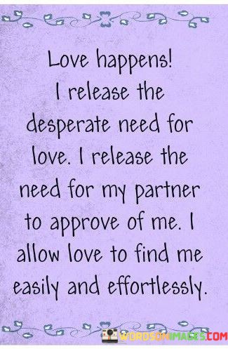 Love-Happens-I-Release-The-Desperate-Need-For-Love-Quotes.jpeg