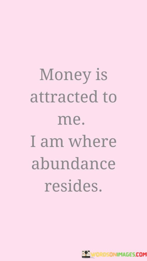 Money-Is-Attracted-To-Me-I-Am-Where-Abundance-Quotes.jpeg