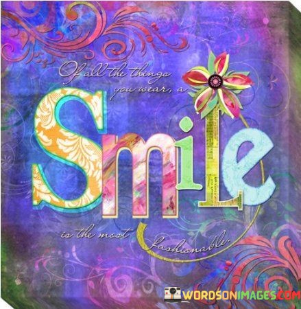 Of-All-The-Thing-You-Wear-A-Smile-Is-The-Most-Quotes.jpeg