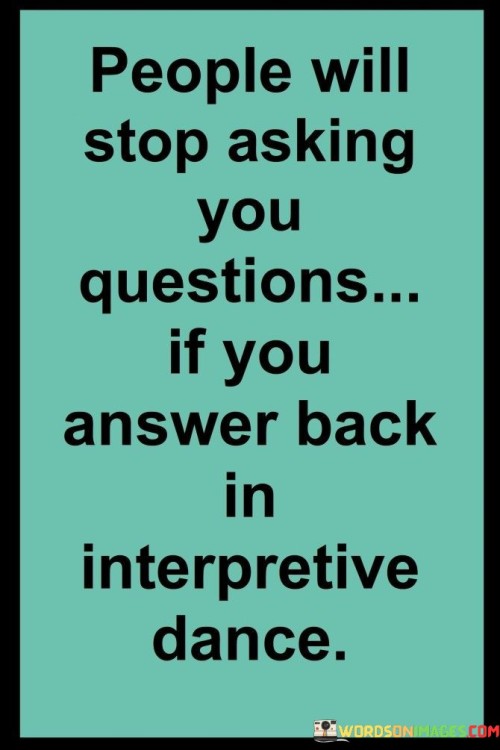 People-Will-Stop-Asking-You-Questions-If-You-Answer-Quotes.jpeg