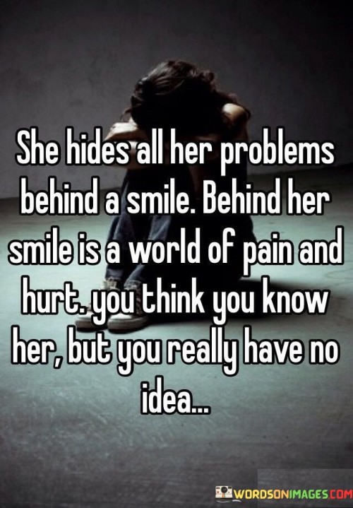 She-Hides-Her-Problems-Behind-A-Smile-Behind-Her-Smile-Is-A-World-Of-Pain-And-Hurt-Quotes.jpeg