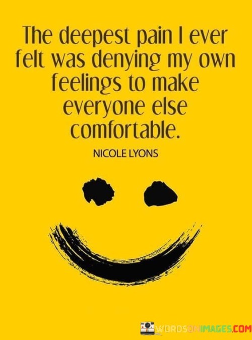 The-Deepest-Pain-I-Ever-Felt-Was-Denying-My-Own-Feelings-To-Make-Quotes.jpeg