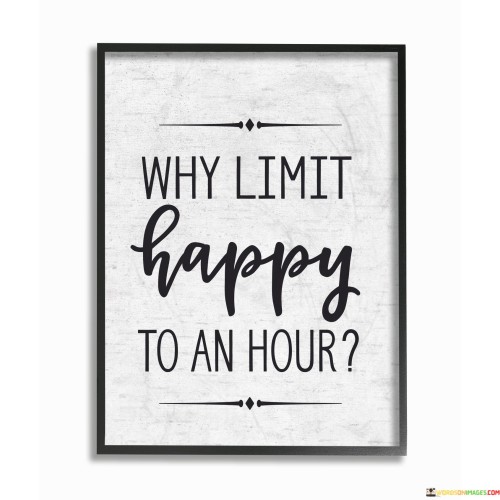 Why-Limit-Happy-To-An-Hour-Quotes.jpeg