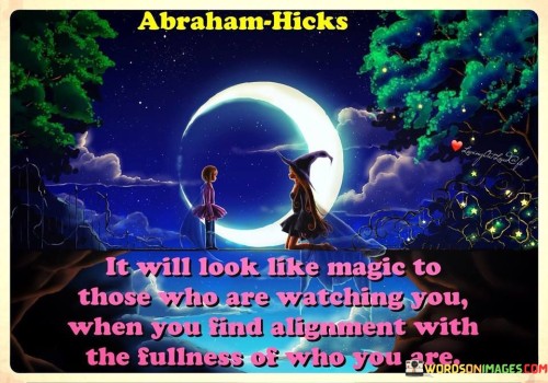 Abraham-hicks-It-Will-Look-Like-Magic-To-Those-Who-Are-Watching-Quotes.jpeg