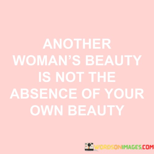 Another-Womans-Beauty-Is-Not-The-Absence-Of-Your-Quotes.jpeg