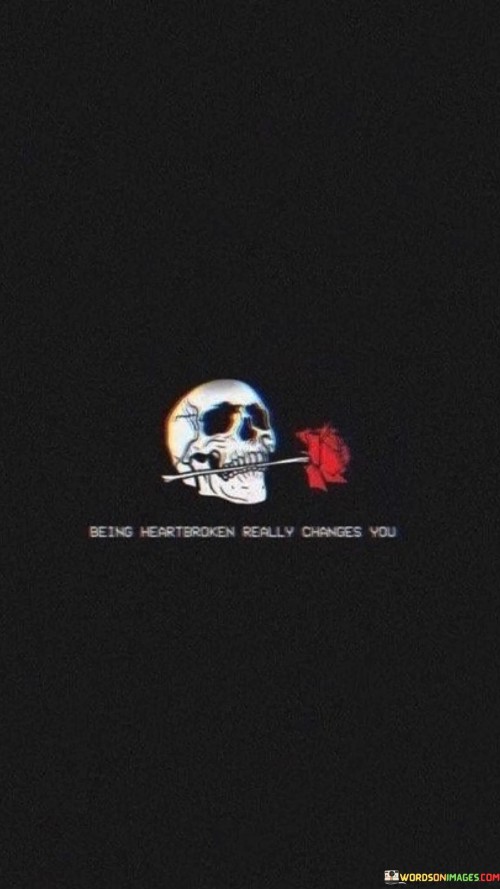 Being-Heratbroken-Really-Changes-You-Quotes.jpeg