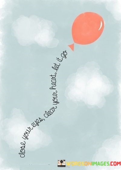 Close-Your-Eyes-Clear-Your-Heart-Let-It-Go-Quotes.jpeg