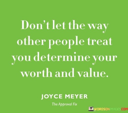 Dont-Let-The-Way-Other-People-Treat-You-Quotes.jpeg