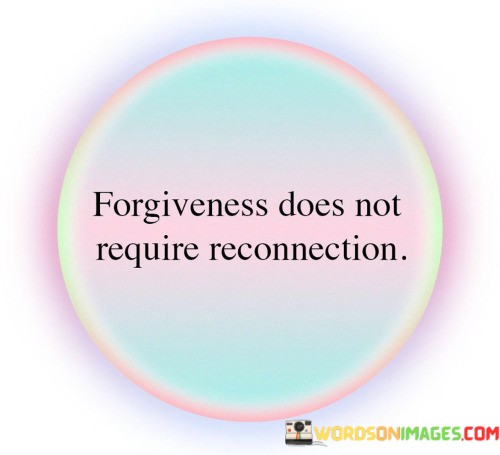 Forgiveness-Does-Not-Require-Reconnection-Quotes.jpeg