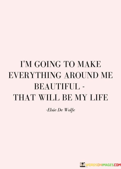 Im-Going-To-Make-Everything-Around-Me-Beautiful-Quotes.jpeg