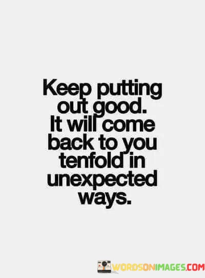 Keep-Putting-Out-Good-It-Will-Come-Quotes.jpeg