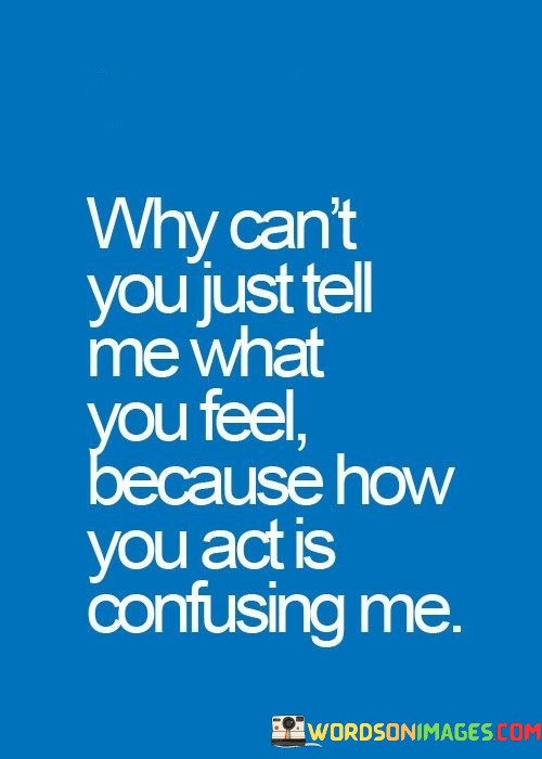 Why-Cant-You-Just-Tell-Me-What-You-Feel-Because-Quotes.jpeg