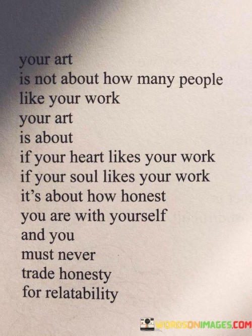 Your-Art-Is-Not-About-How-Many-People-Like-Your-Work-Quotes.jpeg