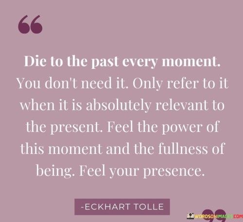 Die-To-The-Past-Every-Moment-You-Dont-Need-It-Only-Refer-To-Quotes.jpeg