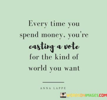 Every-Time-You-Spend-Money-Youre-Casting-Quotes.jpeg