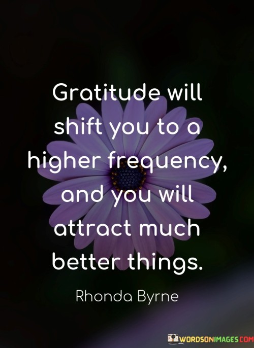 Gratitude-Will-Shift-You-To-A-Higher-Frequency-And-You-Will-Quotes.jpeg