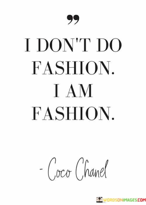 I-Dont-Do-Fashion-I-Am-Fashion-Quotes.jpeg