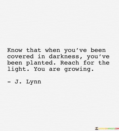 Know-That-When-Youve-Been-Covered-In-Darkness-Youve-Quotes.jpeg
