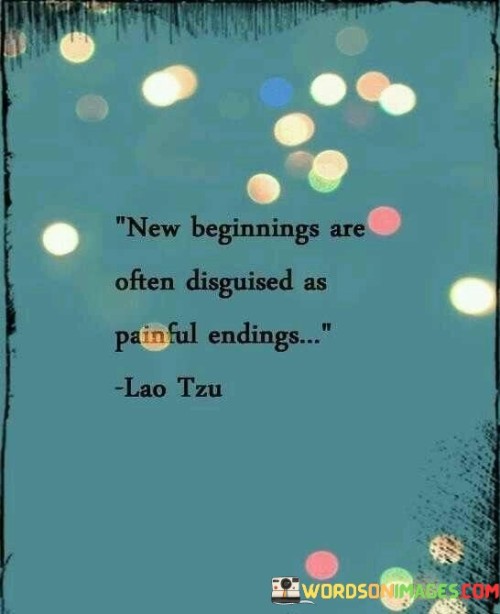 New-Beginings-Are-Often-Disguised-As-Painful-Endings-Quotes.jpeg