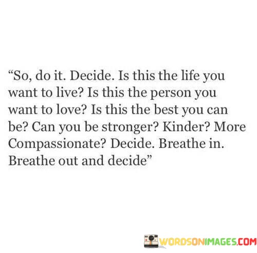 So-Do-It-Decide-Is-This-The-Life-You-Want-To-Live-Quotes.jpeg