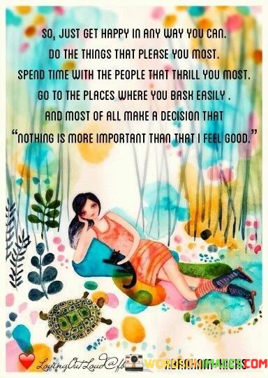 So-Just-Get-Happy-In-Any-Way-You-Can-Do-The-Things-Quotes.jpeg