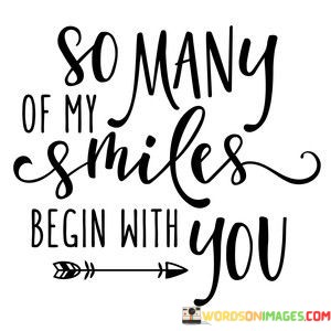 So-Many-Of-My-Smiles-Begin-With-You-Quotes.jpeg