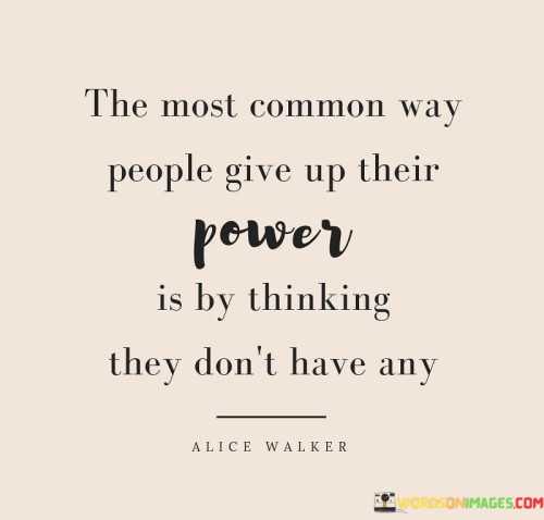 The-Most-Common-Way-People-Give-Up-Their-Power-Is-By-Thinking-Quotes.jpeg