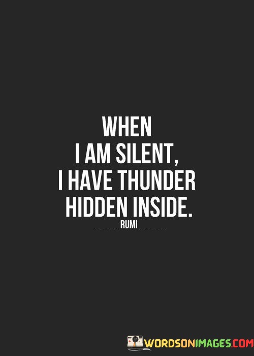 When-I-Am-Silent-I-Have-Thunder-Hidden-Inside-Quotes.jpeg